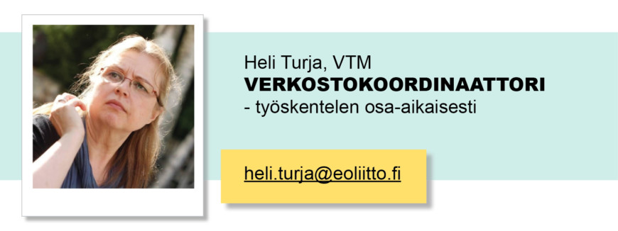 Heli Turja, VTM, Verkostokoordinaattori, osa-aiakainen, heli.turja(at)eoliitto.fi