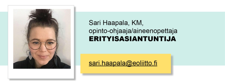 Sari Haapala, KM, opinto-ohjaaja/aineenopettaja, Erityisasiantuntija, sari.haapala(at)eoliitto.fi