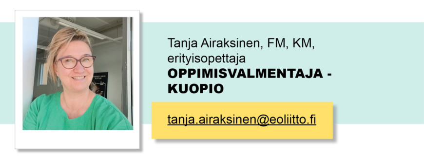 Tanja Airaksinen, FM, KM, erityisopettaja, Oppimisvalmentaja - Kuopio, tanja.airaksinen(at)eoliitto.fi