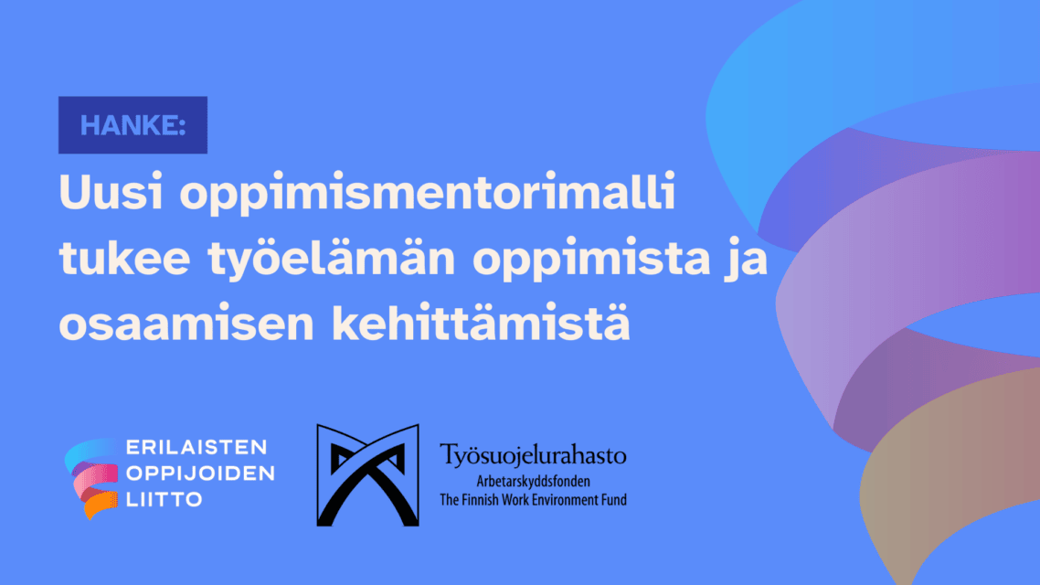 Kuvassa teksti "Uusi oppimismentorimalli tukee työelämän oppimista ja osaamisen kehittämistä" sekä Erilaisten oppijoiden liiton ja Työsuojelurahaston logot